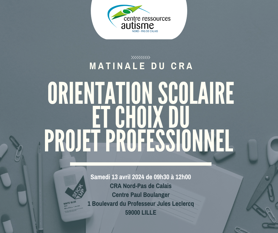Affiche de la matinale 'Orientation scolaire et choix du projet professionnel' organisée par le CRA Nord–Pas de Calais le 13 avril 2024 à Lille, destinée à accompagner les parcours éducatifs des personnes avec TSA.